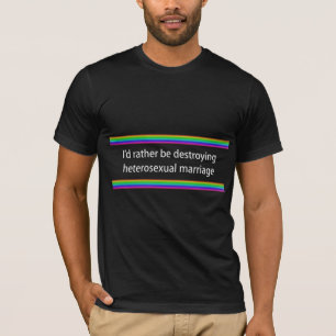 T-shirt Je détruirais plutôt le mariage hétérosexuel