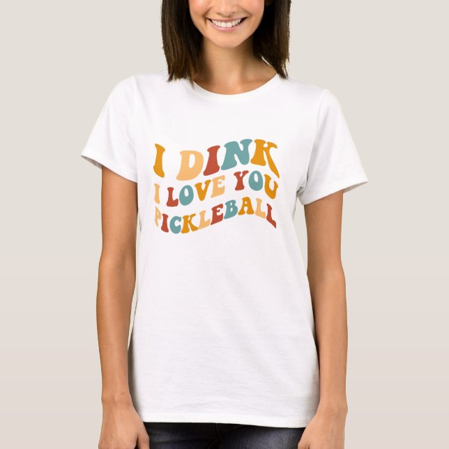 T-shirt Je Dins Je T'Aime Pickleball (Devant)