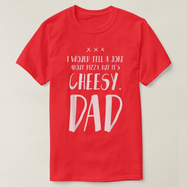 T-shirt Je dirais une blague sur la pizza mais c'est ringa (Design devant)