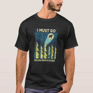 T-shirt Je Dois Aller Le Sauvage Boar appelle Boar Lover F
