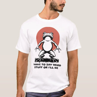 T-shirt Je Dois Dire Des Choses Bizarres Ou Je Mourrai Drô