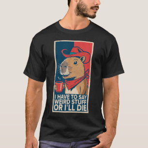 T-shirt Je Dois Dire Des Choses Bizarres Ou Je Mourrai Drô