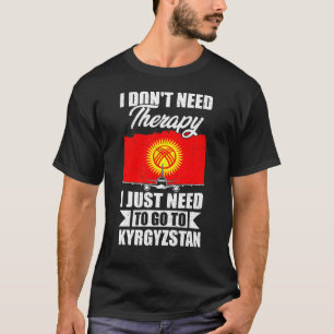 T-shirt Je dois juste aller au Kirghizistan