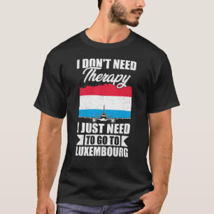 T-shirt Je dois juste aller au Luxembourg