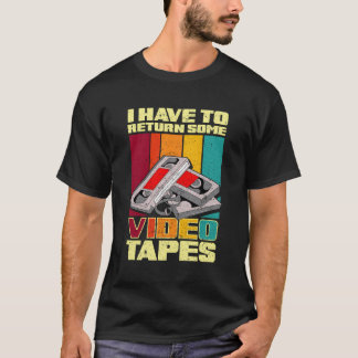 T-shirt Je Dois Retourner Des Vidéos
