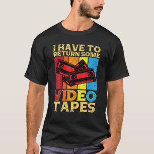 T-shirt Je Dois Retourner Quelques Vidéos Vidéos Vidéo Cas
