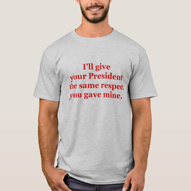 T-shirt Je donnerai à votre président le même respect (Devant)
