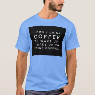 T-shirt Je donx27t boire du café pour me réveiller Je me r