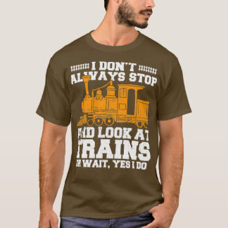 T-shirt Je Donx27t S'Arrête Toujours Et Regarde Les Trains