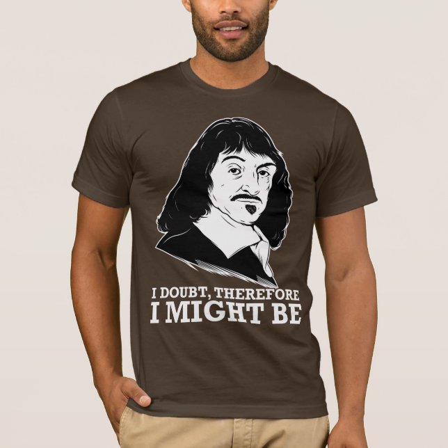 T-shirt je doute, donc je pourrais être - Rene Descartes (Devant)