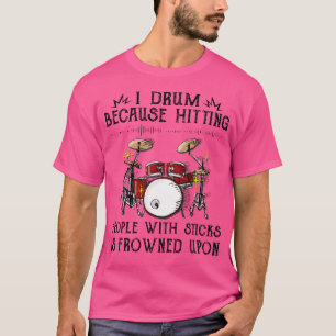 T-shirt Je Drum Parce Que Toucher Les Gens Avec Des Bâtons