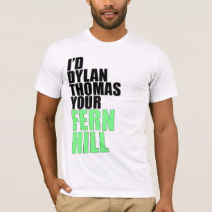 T-shirt Je Dylan Thomas votre colline de fougère