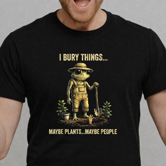 T-shirt Je Enterre des Choses Peut-être des Plantes Peut-ê