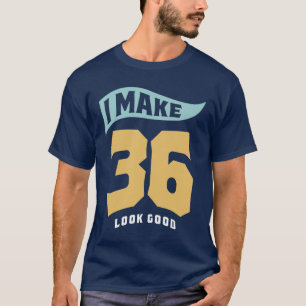 T-shirt Je fais 36 paraître bon - 36e anniversaire