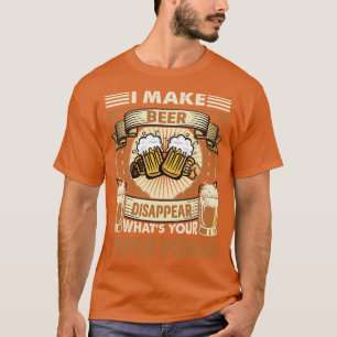 T-shirt Je fais Bière disparaître ce que votre Super Puiss