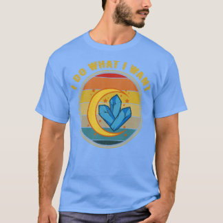 T-shirt Je Fais Ce Que Je Veux Des Cristaux De Gemme Céles