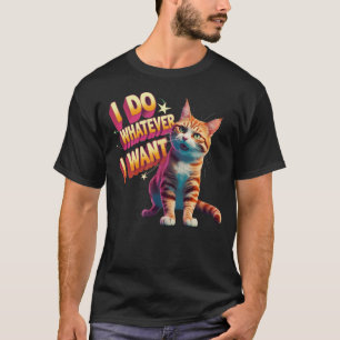 T-shirt "Je Fais Ce Que Je Veux" Drôle Chat
