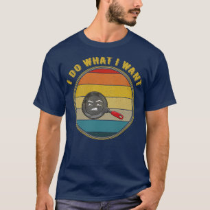 T-shirt Je Fais Ce Que Je Veux Grossir À L'Extérieur De La