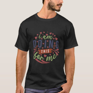 T-shirt Je fais ceci pour moi dire Design Art inspiré