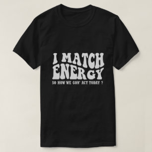 T-shirt je fais correspondre l'énergie alors comment allon