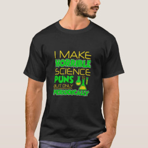 T-shirt Je Fais De Horribles Puns Scientifiques, Mais Seul