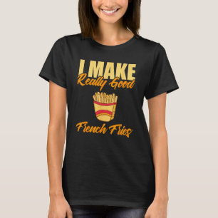 T-shirt Je Fais De Vraiment Bonnes Fries Françaises