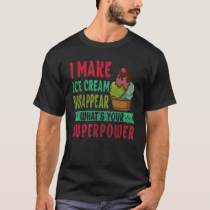 T-shirt Je fais disparaître la crème glacée Qu'est-ce que 