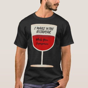 T-shirt Je Fais Disparaître Le Vin Ce Qui Est Votre Superp
