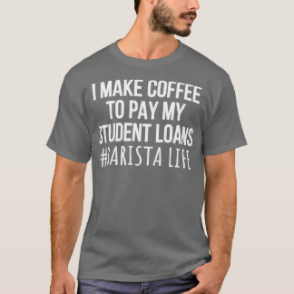 T-shirt Je fais du café pour payer mes prêts étudiants Bar