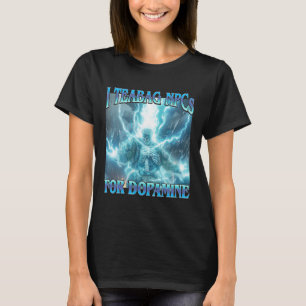 T-shirt Je fais du sachet de thé aux PNJ pour la dopamine-