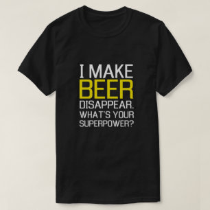 T-shirt Je fais la bière disparaître. Quelle est la votre