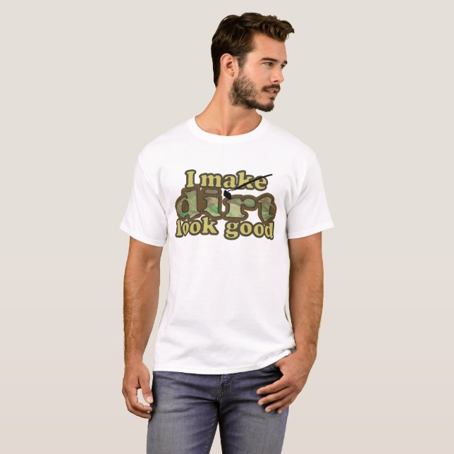 T-shirt Je fais la saleté regarder le good_ (Devant entier)