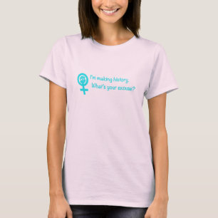 T-shirt Je fais l'histoire. Quelle est votre excuse ?