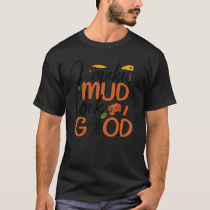 T-shirt Je fais paraître la boue bonne poterie céramique c