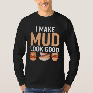 T-shirt Je fais que la boue ait l'air bien Poterie Céramis