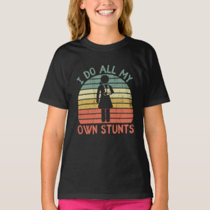 T-shirt Je fais toutes mes cascades, mes jambes de blessur