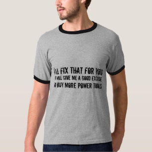 T-shirt Je fixerai cela pour vous… excuse pour acheter des