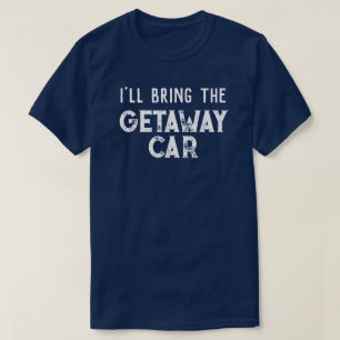 T-shirt "Je fournirai la voiture pour s'évader" Groupe de 