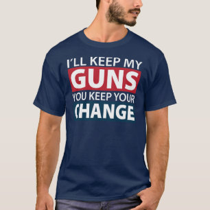 T-shirt Je garderai mes armes à feu, vous garde votre