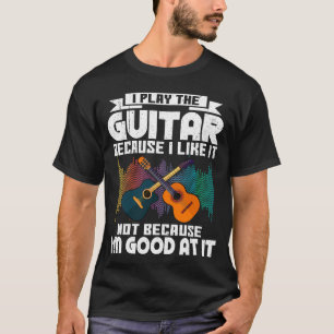 T-shirt Je Joue À La Guitare Parce Que Je L'Aime Pour Guit