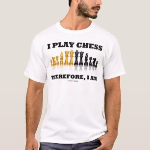 T-shirt Je joue aux échecs par conséquent, je suis (le j
