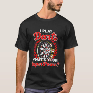 T-shirt Je joue aux fléchettes ce que ta super-puissance D