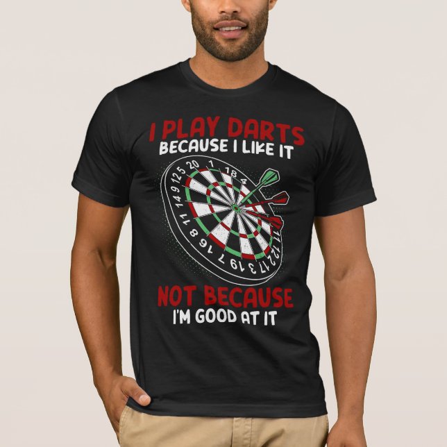 T-shirt Je joue aux fléchettes parce que je l'aime et non  (Devant)