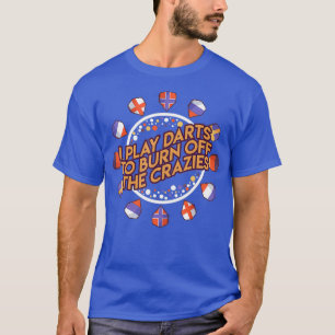 T-shirt Je joue aux fléchettes pour brûler les folies