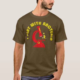 T-shirt Je Joue Avec La Biologie Des Bactéries