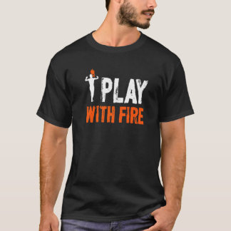 T-shirt Je Joue Avec Le Feu Manger Le Feu Mangeur