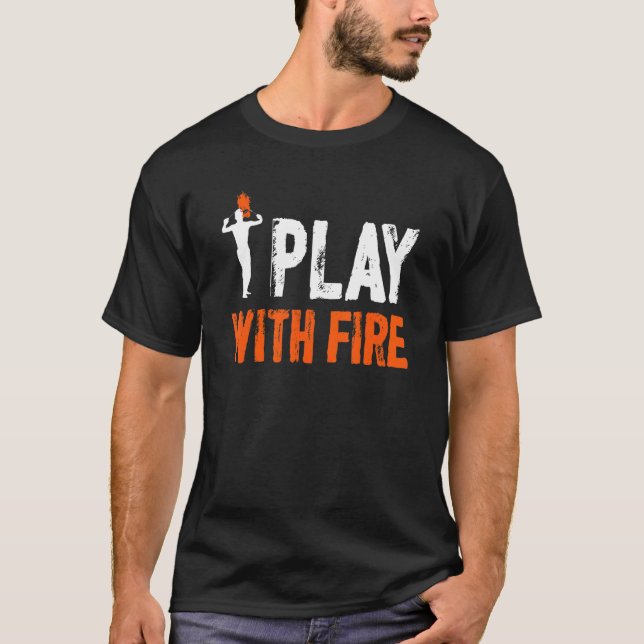 T-shirt Je Joue Avec Le Feu Manger Le Feu Mangeur (Devant)