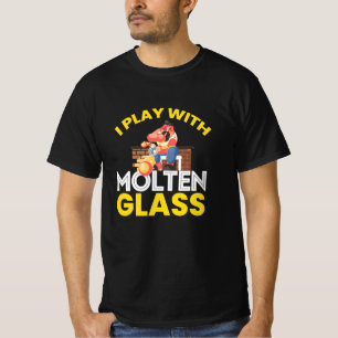 T-shirt Je Joue Avec Le Verre Molten Glassblower Art Glass