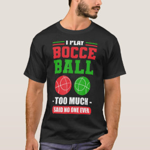 T-shirt Je Joue Bocce Ball Trop Dit Personne Jamais Bocce