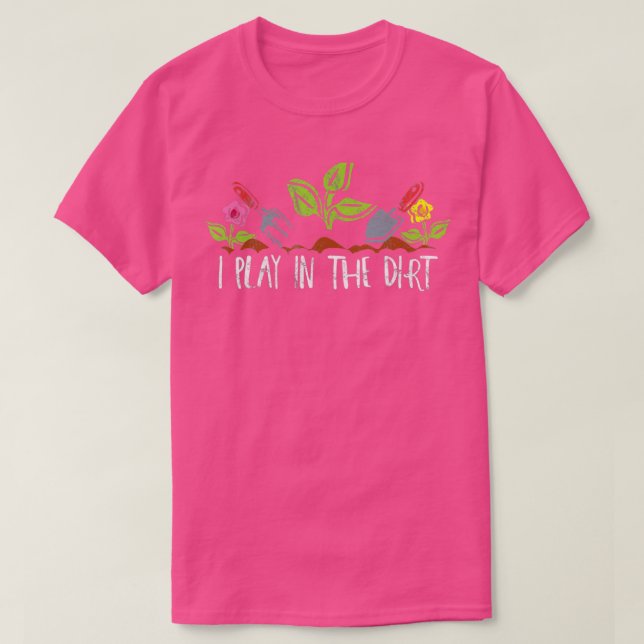 T-shirt Je Joue Dans Le Dirt Jardinage Plantes Distressés  (Design devant)